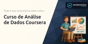 Curso de Análise de Dados Coursera: Tudo o Que Você Precisa Saber Sobre