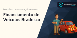 Financiamento de Veículos Bradesco: Descubra Como Conseguir Seu Carro