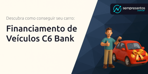 Financiamento de Veículos C6 Bank: Descubra Como Conseguir Seu Carro