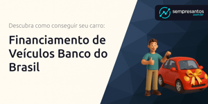 Financiamento de Veículos Banco do Brasil: Descubra Como Conseguir Seu Carro