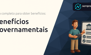 Benefícios Governamentais: Guia Completo para Obter Benefícios