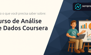 Curso de Análise de Dados Coursera: Tudo o Que Você Precisa Saber Sobre