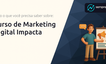 Curso de Marketing Digital Impacta: Tudo o Que Você Precisa Saber Sobre