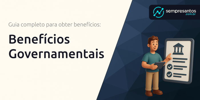 Benefícios Governamentais: Guia Completo para Obter Benefícios