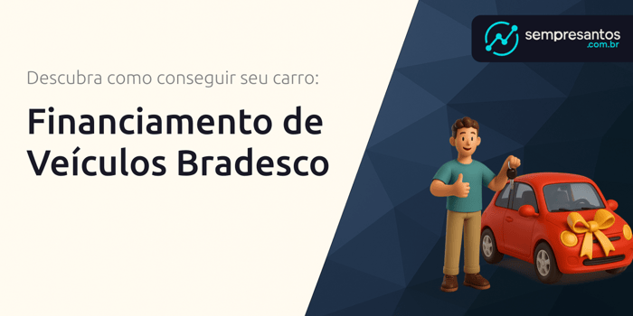Financiamento de Veículos Bradesco: Descubra Como Conseguir Seu Carro
