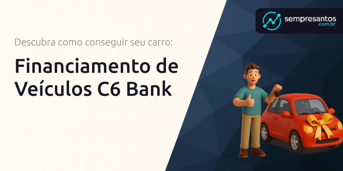 Financiamento de Veículos C6 Bank: Descubra Como Conseguir Seu Carro